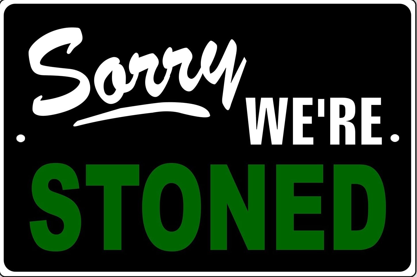 Sorry We're Stoned Sign Man Cave Home Garage Notice Funny Metal Sign