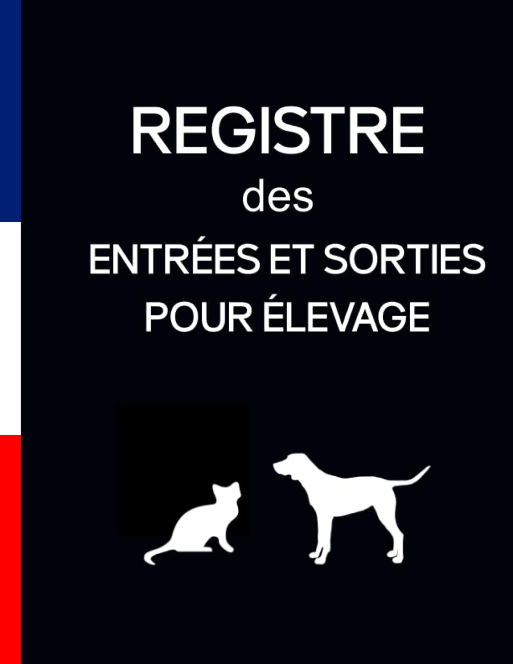 REGISTRE DES ENTRÉES ET SORTIES POUR ÉLEVAGE: livre sanitaire pour suivi des mouvements d'animaux domestiques | Conforme CERFA 50 4510 (French Edition)