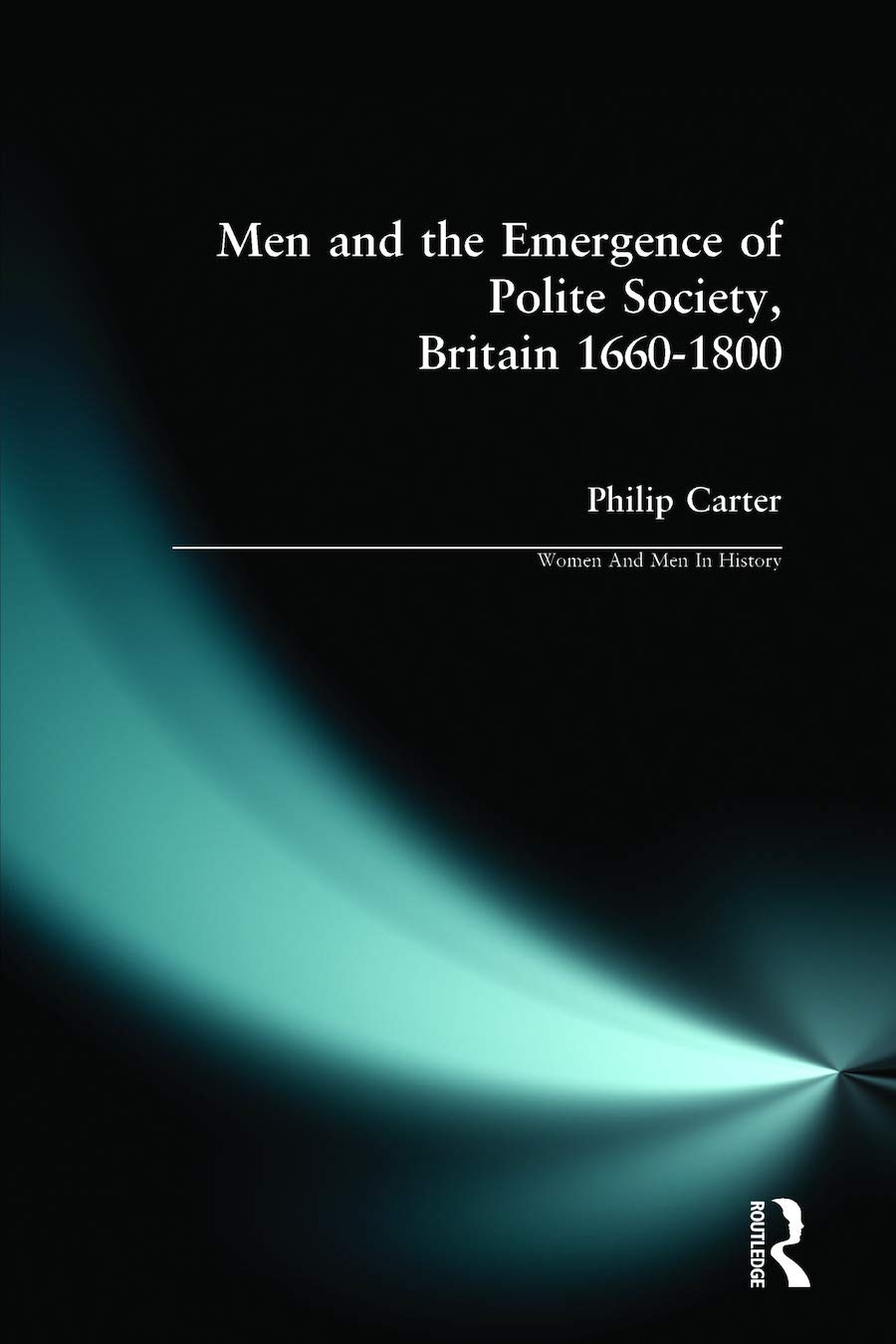 Men and the Emergence of Polite Society, Britain 1660-1800 (Women And Men In History)