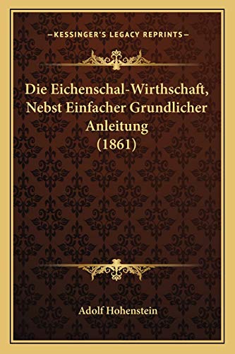 Die Eichenschal-Wirthschaft, Nebst Einfacher Grundlicher Anleitung (1861) (German Edition)