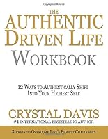 The Authentic Driven Life Workbook: 12 Ways To Authentically Shift Into Your Highest Self 1535408944 Book Cover