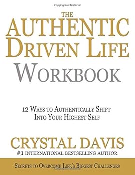 Paperback The Authentic Driven Life Workbook: 12 Ways To Authentically Shift Into Your Highest Self Book