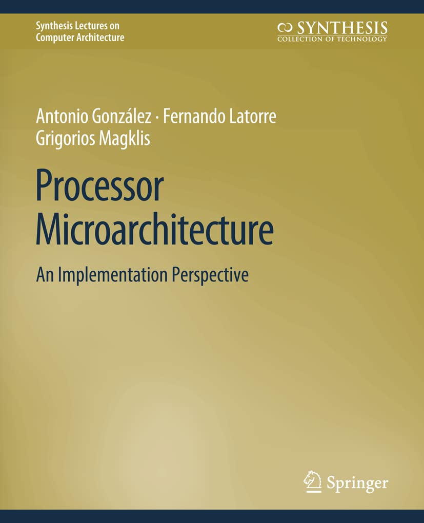Processor Microarchitecture: An Implementation Perspective (Synthesis Lectures on Computer Architecture)