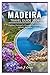 MADEIRA TRAVEL GUIDE 2026: Explore Portugal's Floating Garden and Atlantic Paradise