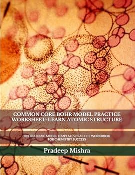 Paperback COMMON CORE BOHR MODEL PRACTICE WORKSHEET: LEARN ATOMIC STRUCTURE: BOHR ATOMIC MODEL TEMPLATES PRACTICE WORKBOOK FOR CHEMISTRY SUCCESS Book