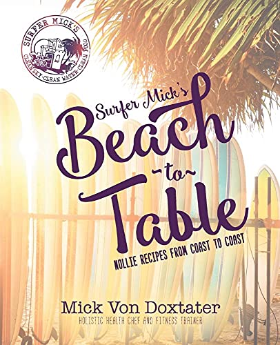 Surfer Mick's Beach to Table: Nollie Recipes From Coast to Coast