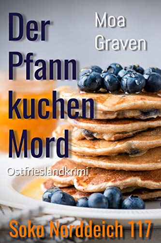 Der Pfannkuchenmord - Die schrägsten Ermittler in Ostfriesland: Ostfrieslandkrimi (Soko Norddeich 117 6)