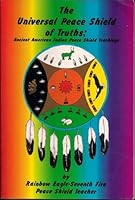 The Universal Peace Shield of Truths: Ancient American Indian Peace Shield Teachings 0965521729 Book Cover