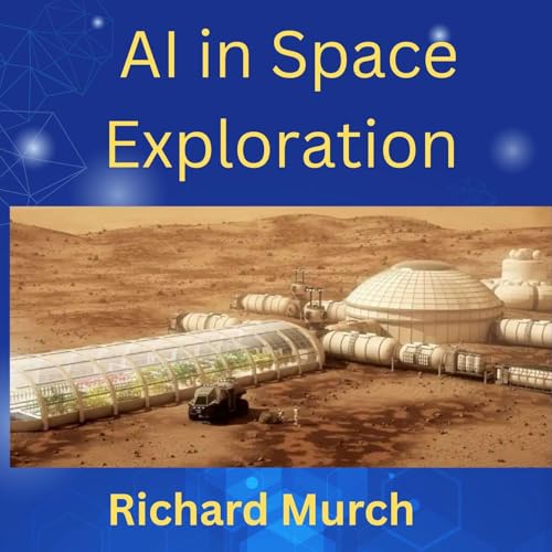Enjoy Artificial Intelligence in Space Exploration from Richard Murch episode artwork