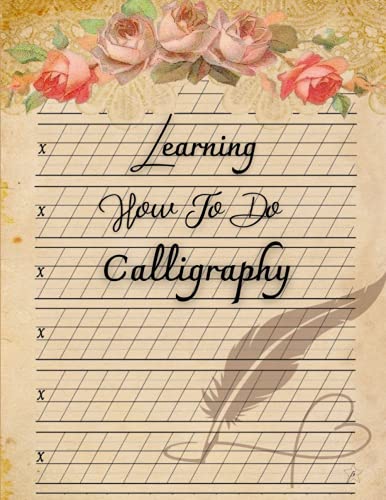 Learning How To Do Calligraphy: Calligraphy And Hand Lettering Set For Beginners - Hopefully Beautiful Book With Basic Italic Handwriting, Calligraphy ... Tracing Calligraphy Stroke Stencil