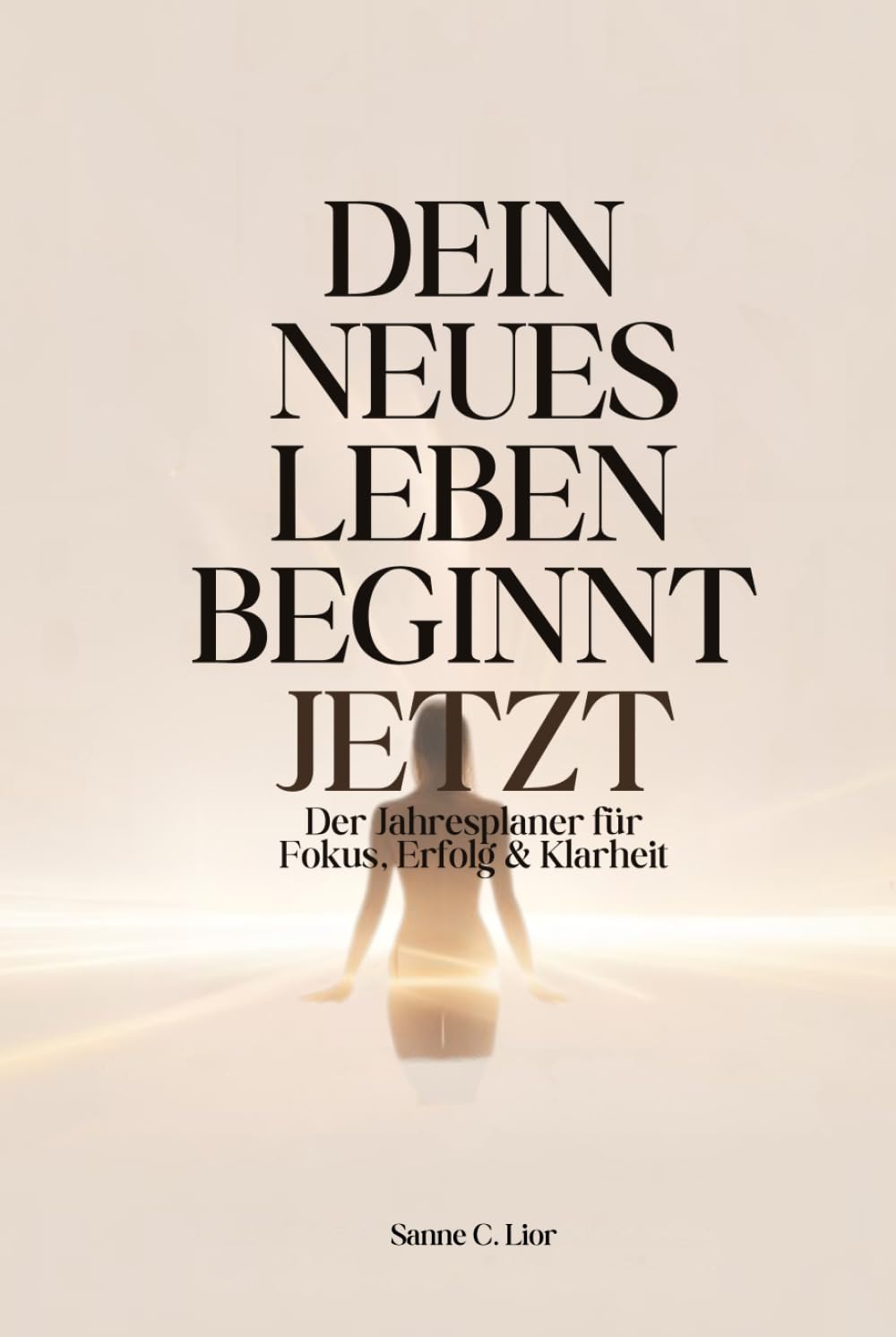 DEIN NEUES LEBEN BEGINNT JETZT: Jahresplaner ohne Datum für Fokus, Klarheit & Erfolg – erschaffe dein Traumleben, finde Balance und erreiche deine ... für Selbstmanagement und Produktivität.