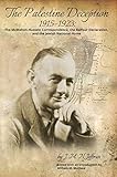 The Palestine Deception 1915-1923:: The McMahon-Hussein Correspondence, the Balfour Declaration, and the Jewish National Home