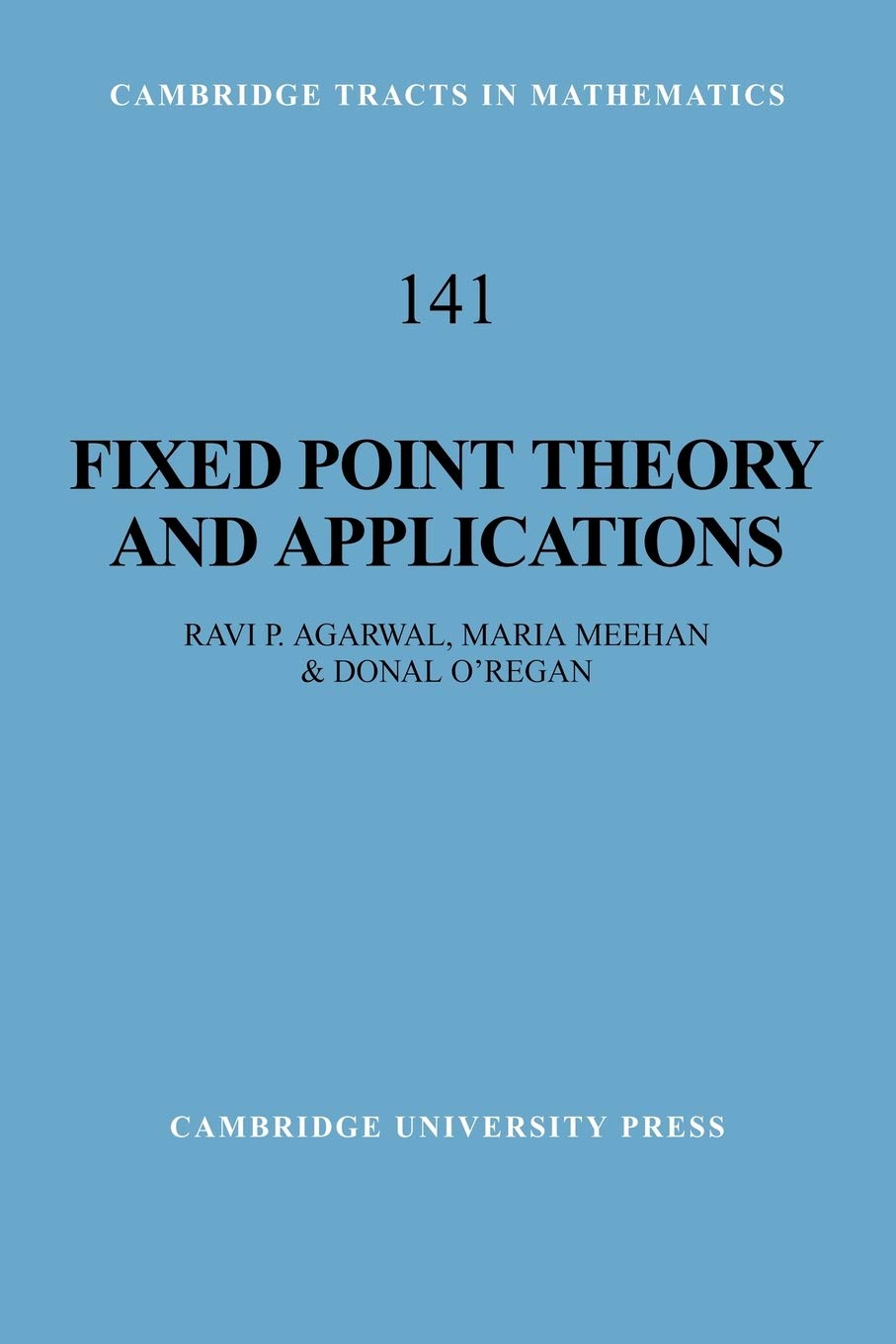 Fixed Point Theory and Applications: 141 (Cambridge Tracts in Mathematics, Series Number 141)