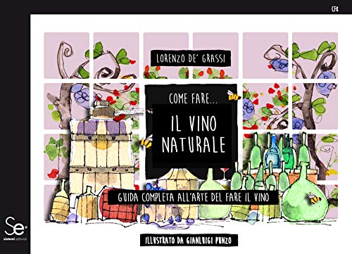 Come fare... Il vino naturale: Guida completa all'arte del fare il vino Illustrato da Gianluigi Punzo