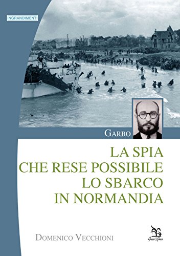 Garbo. La spia che rese possibile lo sbarco in Normand