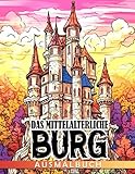 Das mittelalterliche Burg-Ausmalbuch: Fantastische Festungen Malvorlagen mit Vintage-Designs - Geschenkidee für Erwachsene und Jugendliche zur Stressreduzierung und Entspannung (German Edition)