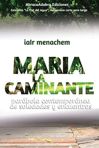 Maria La Caminante: parábola contemporánea de soledades y encuentros (La Piel del Agua) (Spanish Edition)