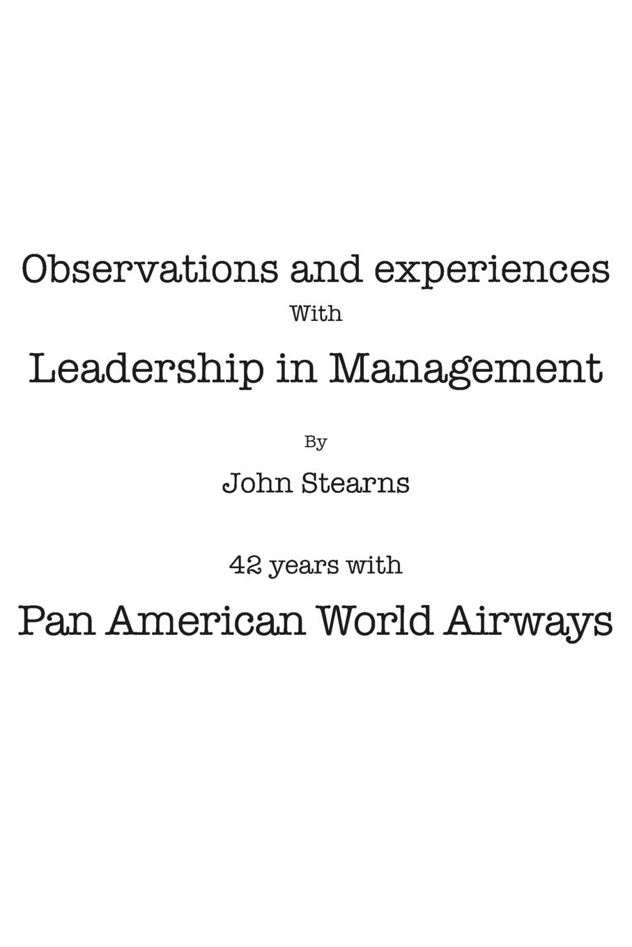 Observations and Experiences with Leadership in Management: 42 Years with Pan American World Airways