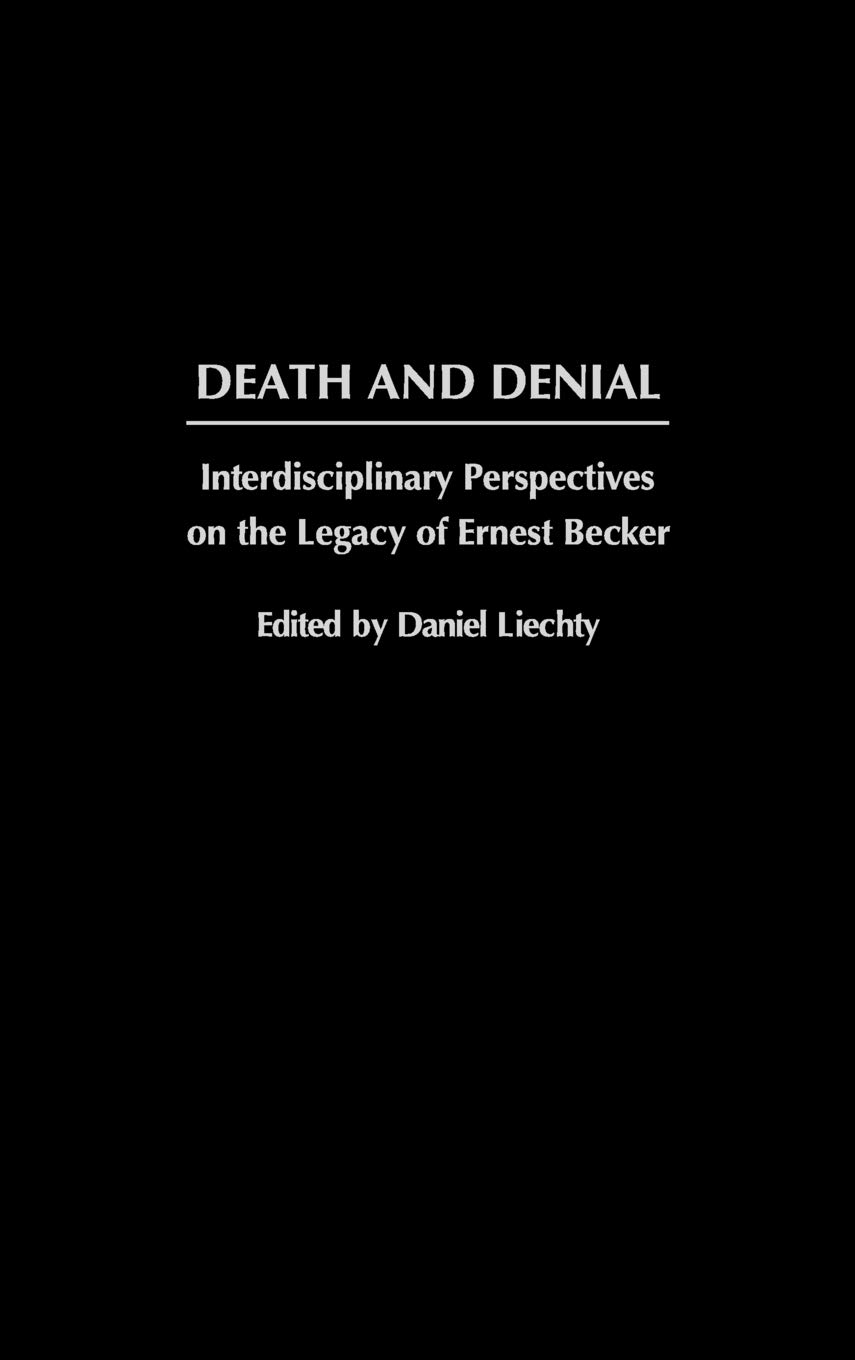 Death and Denial: Interdisciplinary Perspectives on the Legacy of Ernest Becker