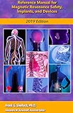Reference Manual for Magnetic Resonance Safety, Implants, and Devices: Edition 2019