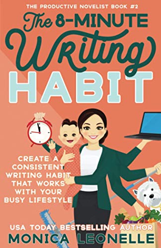 The 8-Minute Writing Habit: Create a Consistent Writing Habit That Works With Your Busy Lifestyle (The Productive Novelist #2)