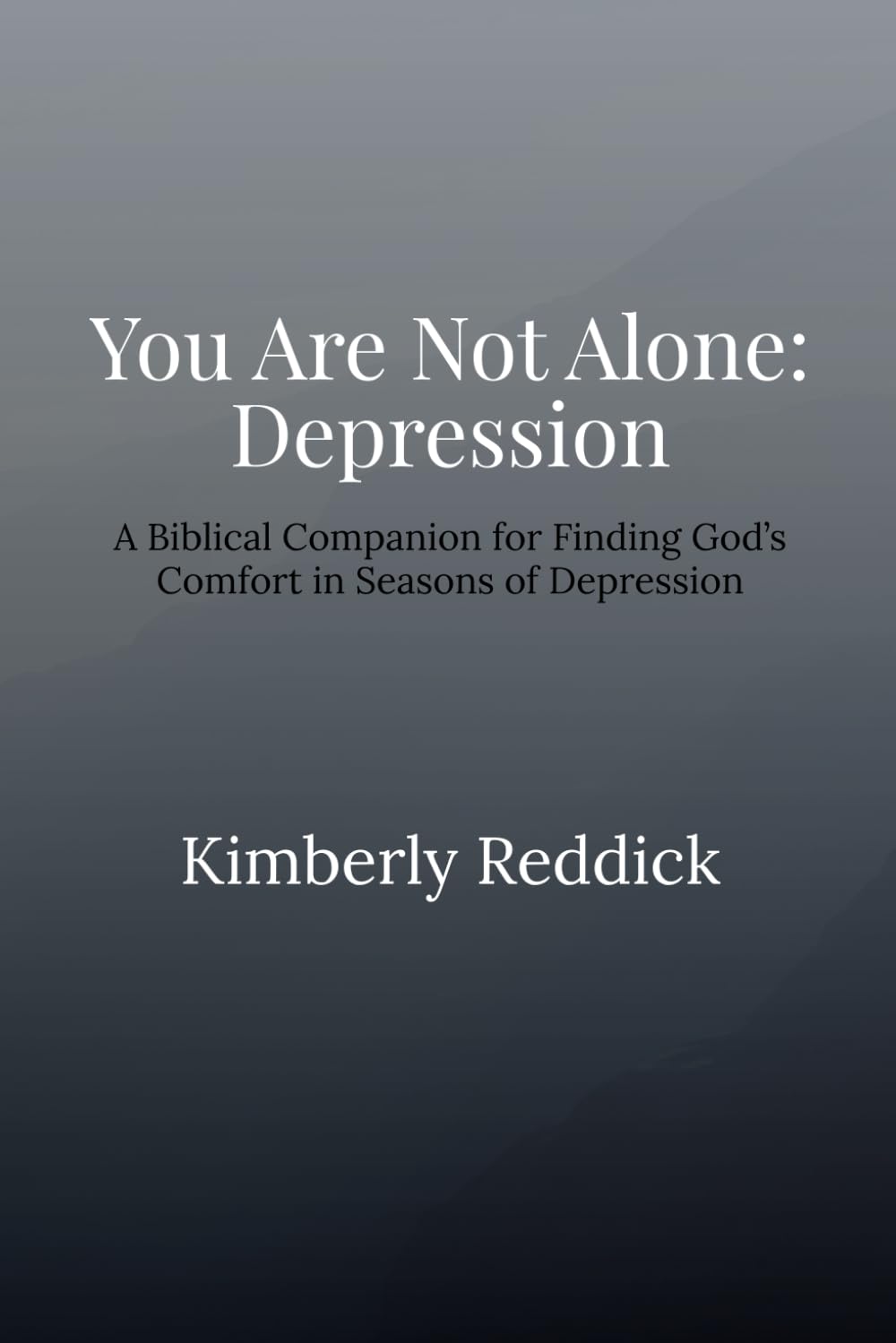 You Are Not Alone: Depression: A Biblical Companion for Finding God’s Comfort in Seasons of Depression