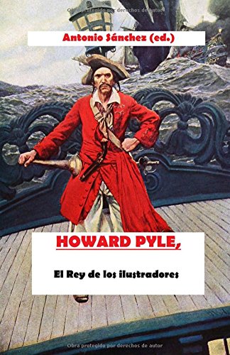 Howard Pyle. El rey de los ilustradores Howard Pyle. El rey de los ilustradores