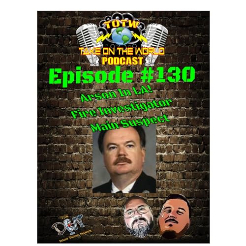 『Episode 130: The Twisted Tale of John Leonard Orr – Arsonist Fire Investigator | TOTW Podcast』のカバーアート