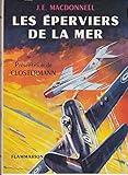  J. E. Macdonnell. Les Éperviers de la mer (Wings of the sea), traduit de l\'anglais par L. P. Helcet. Préface de Pierre Clostermann