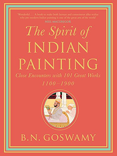 The Spirit of Indian Painting: Close Encounters with 100 Great Works 1100-1900