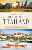 A Brief History of Thailand: Monarchy, War and Resilience; The Fascinating Story of the Gilded Kingdom at the Heart of Asia (Brief History of Asia Series)