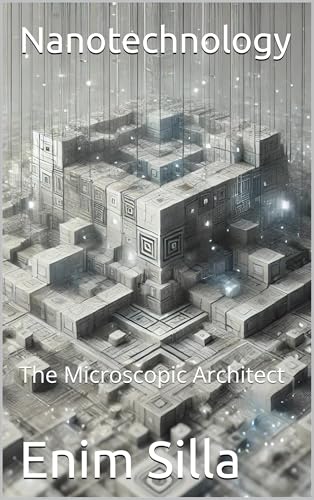 Nanotechnology: The Microscopic Architect (English Edition)