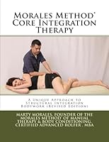 Morales Method™ Core Integration: A unique approach to Structural Integration Bodywork 1500660442 Book Cover
