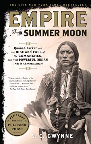 Empire of the Summer Moon: Quanah Parker and the Rise and Fall of the Comanches, the Most Powerful I