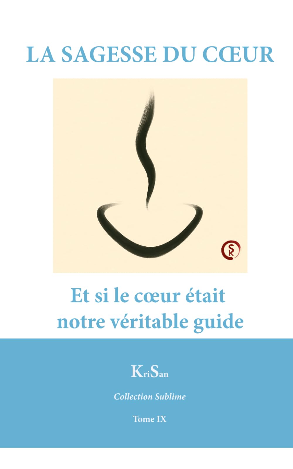LA SAGESSE DU CŒUR: Et si le cœur était notre véritable guide (Collection Sublime)