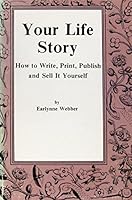 Your Life Story: How to Write, Publish, and Sell It Yourself for Fame, Fortune, Self-Discovery, or Just Plain Fun 0916121003 Book Cover