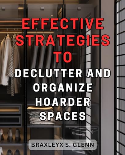 Effective Strategies to Declutter and Organize Hoarder Spaces: Tr...