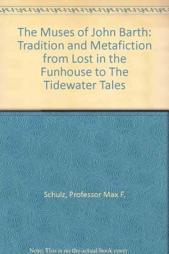 The Muses of John Barth: Tradition and Metafiction from Lost in the Funhouse to the Tidewater Tales