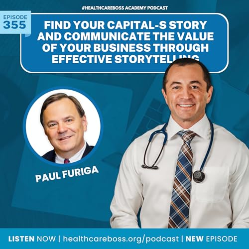 #355: Find Your Capital-S Story and Communicate the Value of Your Business Through Effective Storytelling with Paul Furiga Podcast Por arte de portada