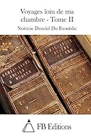 Voyages Loin de Ma Chambre - Tome II 1514284642 Book Cover