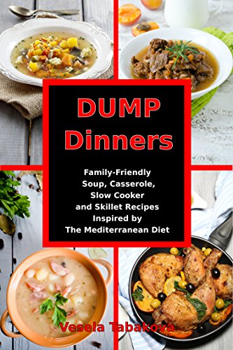 Dump Dinners: Family-Friendly Soup, Casserole, Slow Cooker and Skillet Recipes Inspired by The Mediterranean Diet: One-Pot Mediterranean Diet Cookbook (Healthy Family Recipes) image 2