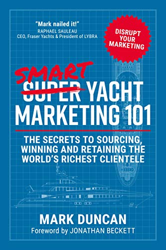 Télécharger Smart Yacht Marketing 101: The secrets to sourcing, winning and retaining the world's richest client Francais PDF