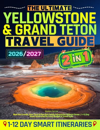 The Ultimate Yellowstone & Grand Teton Travel Guide: Beat...