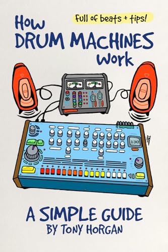 How Drum Machines Work: A Simple Guide (Simple Guides, Band 2)