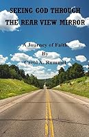 Seeing God Through the Rear View Mirror: A Journey of Faith 1505810108 Book Cover