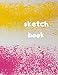 Sketch Book: Blank Drawing Book, Notebook for Drawing, Writing, Painting, Sketching or Doodling, 120 Pages, 8.5x11