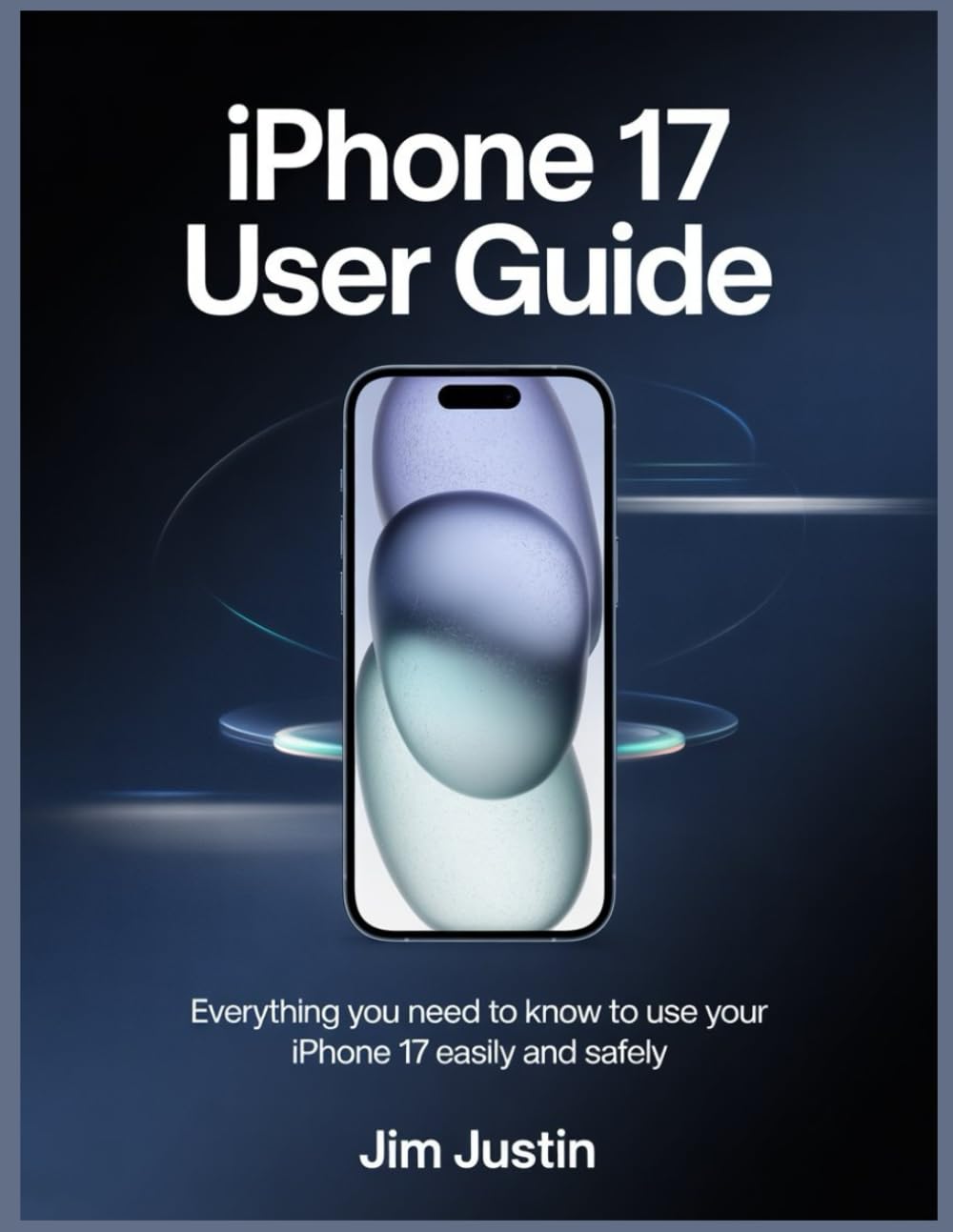 iPhone 17 User Guide: Everything You Need to Know to Use Your iPhone 17 Easily and Safely