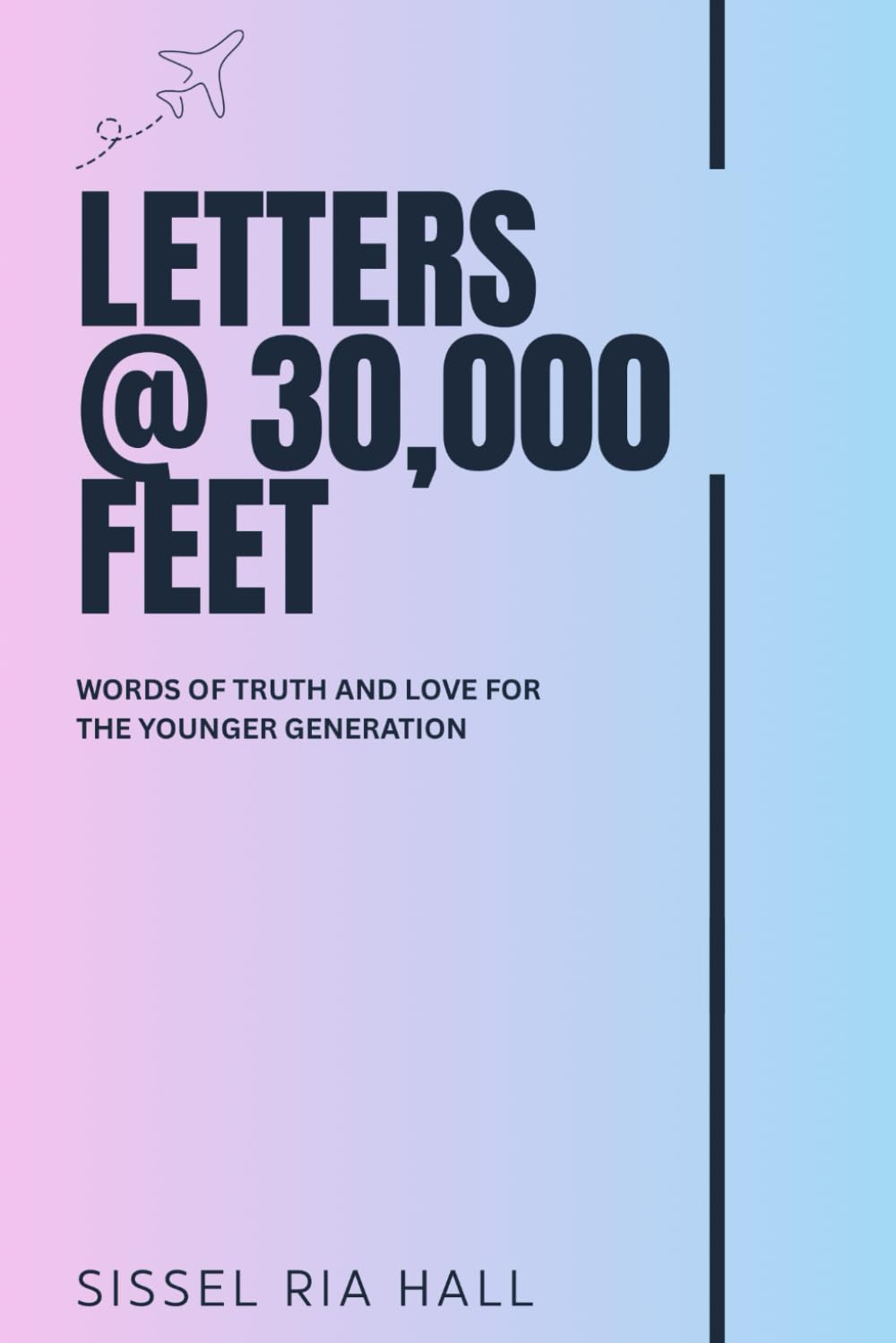 LETTERS @ 30,000 FEET: WORDS OF TRUTH AND LOVE FOR THE YOUNGER GENERATION