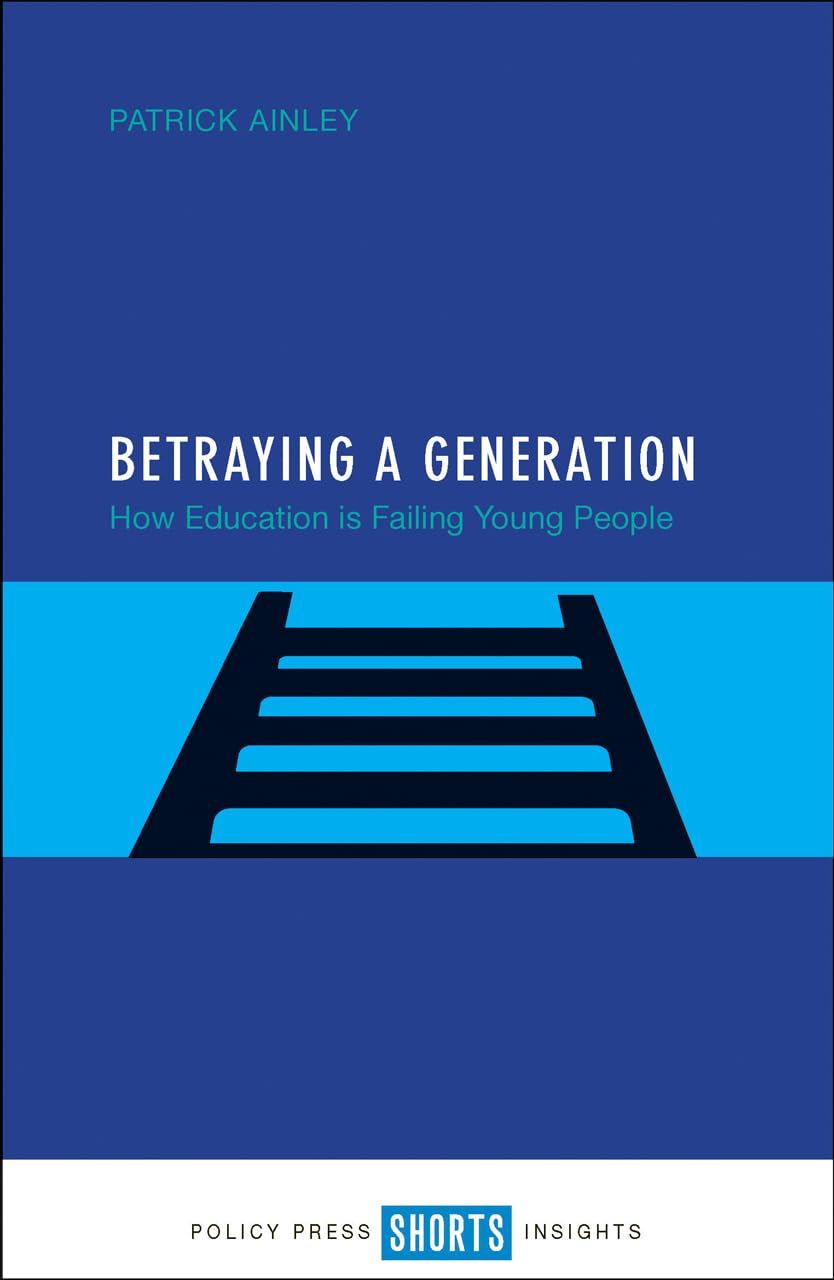 Betraying a generation: How Education is Failing Young People