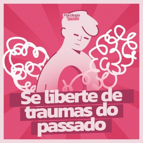 #257 - Se liberte dos traumas do passado